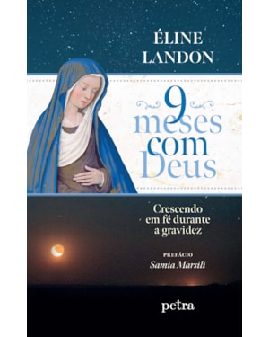 9 MESES COM DEUS: CRESCENDO EM FÉ DURANTE A GRAVIDEZ