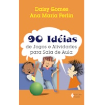 90 IDEIAS DE JOGOS E ATIVIDADES PARA SALA DE AULA