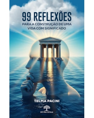 99 REFLEXÕES PARA A CONSTRUÇÃO DE UMA VIDA COM SIGNIFICADO