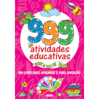 999 ATIVIDADES EDUCATIVAS: UM LIVRO ONDE APRENDER É PURA DIVERSÃO