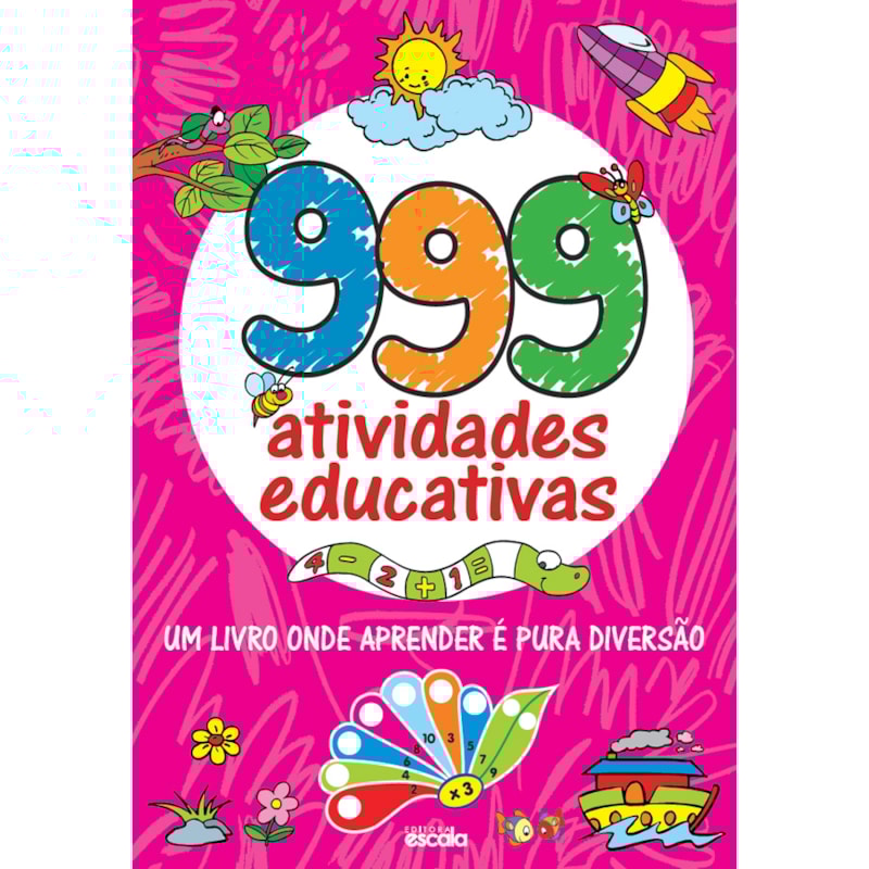 999 ATIVIDADES EDUCATIVAS: UM LIVRO ONDE APRENDER É PURA DIVERSÃO
