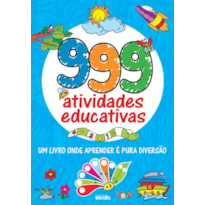 999 ATIVIDADES EDUCATIVAS: UM LIVRO ONDE APRENDER É PURA DIVERSÃO