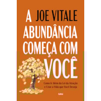 A abundância começa com você: Como ir além da lei da atração e criar a vida que você deseja