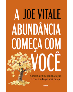 A abundância começa com você: Como ir além da lei da atração e criar a vida que você deseja