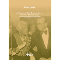 A ACADEMIA BRASILEIRA DE LETRAS DURANTE A DITADURA MILITAR: OS INTELECTUAIS CONSERVADORES ENTRE CULTURA E POLÍTICA