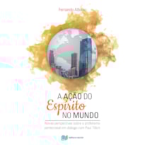 A AÇÃO DO ESPÍRITO NO MUNDO A AÇÃO DO ESPÍRITO NO MUNDO