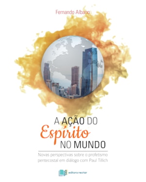 A ação do espírito no mundo: novas perpectivas sobre o profetismo pentecostal em diálogo com Paul Tillich