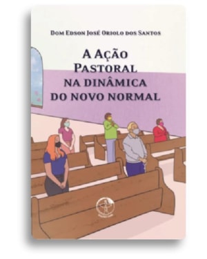 A AÇÃO PASTORAL NA DINÂMICA DO NOVO NORMAL - 2ª EDIÇÃO
