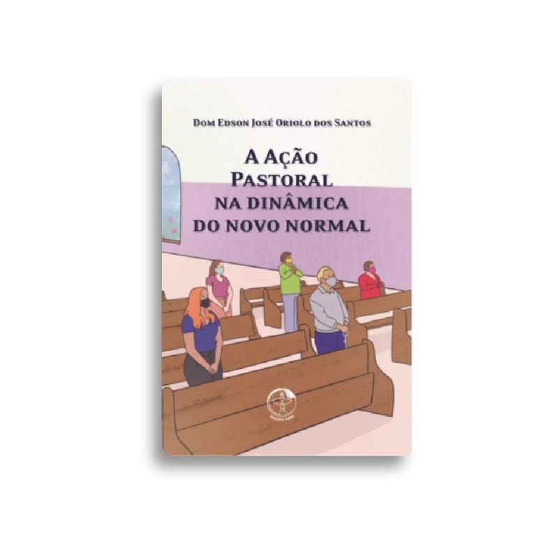 A AÇÃO PASTORAL NA DINÂMICA DO NOVO NORMAL - 2ª EDIÇÃO