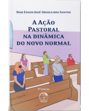 A acao pastoral na dinamica do novo normal - 3ª edicao