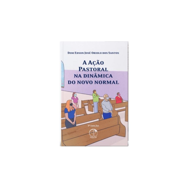 A acao pastoral na dinamica do novo normal - 3ª edicao