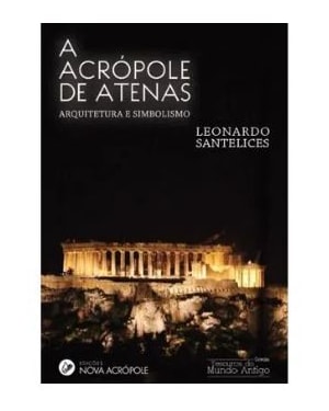 A ACRÓPOLE DE ATENAS - ARQUITETURA E SIMBOLISMO