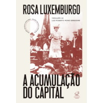 A ACUMULAÇÃO DO CAPITAL (ED. REVISTA E AMPLIADA): ESTUDO SOBRE A INTERPRETAÇÃO ECONÔMICA DO IMPERIALISMO