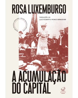 A ACUMULAÇÃO DO CAPITAL (ED. REVISTA E AMPLIADA): ESTUDO SOBRE A INTERPRETAÇÃO ECONÔMICA DO IMPERIALISMO