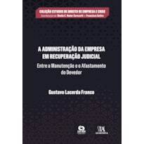 A administração da empresa em recuperação judicial: entre a manutenção e o afastamento do devedor