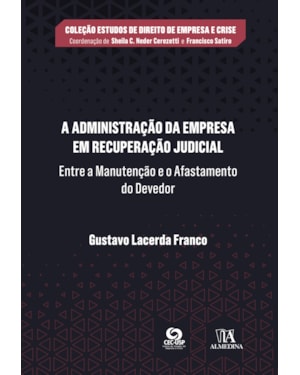A administração da empresa em recuperação judicial: entre a manutenção e o afastamento do devedor
