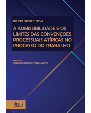 A ADMISSIBILIDADE E OS LIMITES DAS CONVENÇÕES PROCESSUAIS ATÍPICAS NO PROCESSO DO TRABALHO