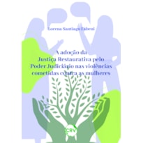 A ADOÇÃO DA JUSTIÇA RESTAURATIVA PELO PODER JUDICIÁRIO NAS VIOLÊNCIAS COMETIDAS CONTRA AS MULHERES