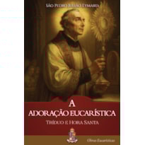 A ADORAÇÃO EUCARÍSTICA: TRÍDUO E HORA SANTA