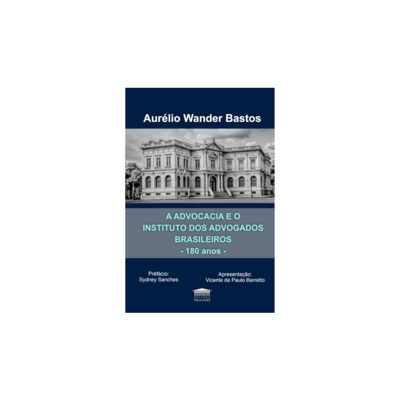 A advocacia e o Instituto dos Advogados Brasileiros - 180 anos