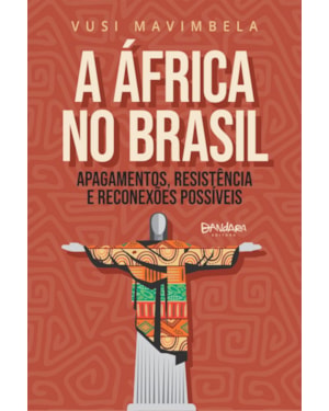 A ÁFRICA NO BRASIL: APAGAMENTOS, RESISTÊNCIA E RECONEXÕES POSSÍVEIS