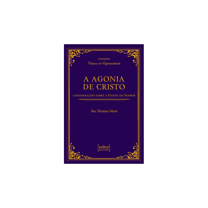 A agonia de Cristo - considerações sobre a paixão do senhor