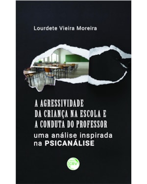 A AGRESSIVIDADE DA CRIANÇA NA ESCOLA E A CONDUTA DO PROFESSOR: UMA ANÁLISE INSPIRADA NA PSICANÁLISE