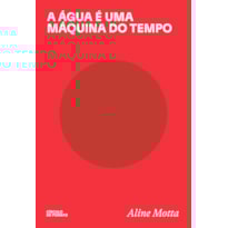 A ÁGUA É UMA MÁQUINA DO TEMPO