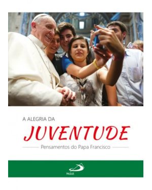 A alegria da Juventude: pensamentos do Papa Francisco