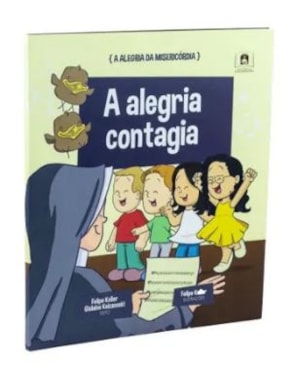 A ALEGRIA DA MISERICÓRDIA - A ALEGRIA CONTAGIA VOL.3