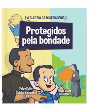 A ALEGRIA DA MISERICÓRDIA - PROTEGIDOS PELA BONDADE VOL.4