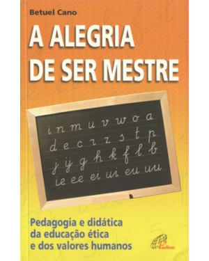 A alegria de ser mestre: pedagogia e didática da educação ética e dos valores humanos
