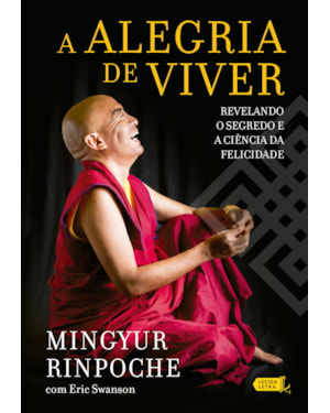 A ALEGRIA DE VIVER: REVELANDO O SEGREDO E A CIÊNCIA DA FELICIDADE
