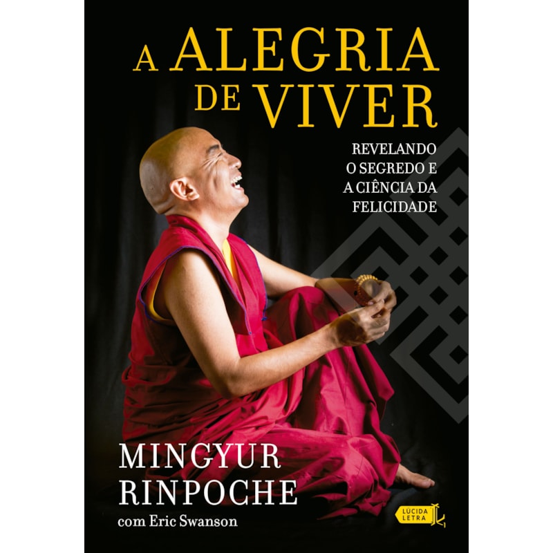 A ALEGRIA DE VIVER: REVELANDO O SEGREDO E A CIÊNCIA DA FELICIDADE