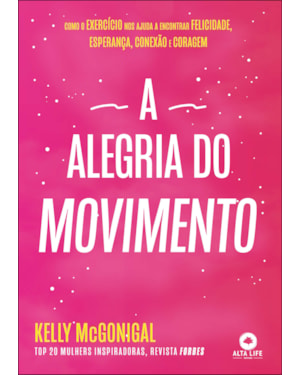 A alegria do movimento: como o exercício nos ajuda a encontrar felicidade, esperança, conexão e coragem