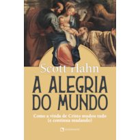 A ALEGRIA DO MUNDO: COMO A VIDA DE CRISTO MUDOU TUDO (E CONTINUA MUNDANDO)