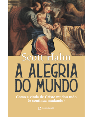 A ALEGRIA DO MUNDO: COMO A VIDA DE CRISTO MUDOU TUDO (E CONTINUA MUNDANDO)