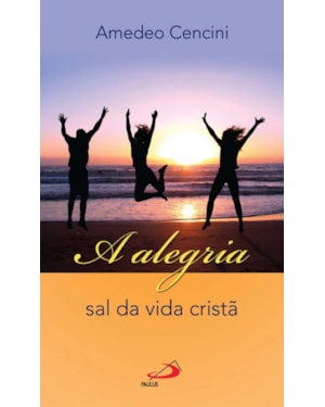 A alegria: sal da vida cristã