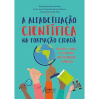 A ALFABETIZAÇÃO CIENTÍFICA NA FORMAÇÃO CIDADÃ: PERSPECTIVAS E DESAFIOS NO ENSINO DE CIÊNCIAS