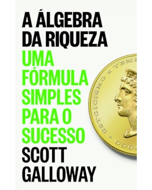 A ÁLGEBRA DA RIQUEZA: UMA FÓRMULA SIMPLES PARA O SUCESSO