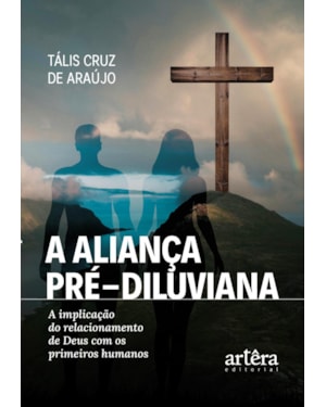 A ALIANÇA PRÉ-DILUVIANA: A IMPLICAÇÃO DO RELACIONAMENTO DE DEUS COM OS PRIMEIROS HUMANOS