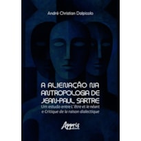 A ALIENAÇÃO NA ANTROPOLOGIA DE JEAN-PAUL SARTRE: UM ESTUDO ENTRE L´ÊTRE ET LE NÉANT E CRITIQUE DE LA RAISON DIALECTIQUE