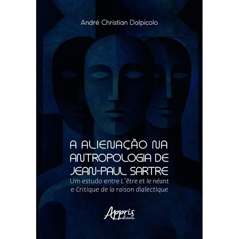 A ALIENAÇÃO NA ANTROPOLOGIA DE JEAN-PAUL SARTRE: UM ESTUDO ENTRE L´ÊTRE ET LE NÉANT E CRITIQUE DE LA RAISON DIALECTIQUE