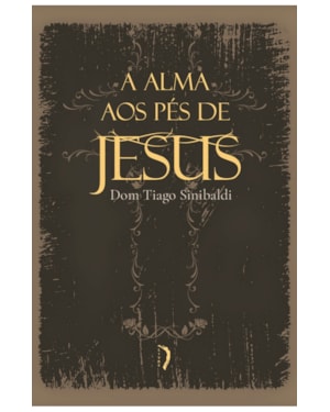 A ALMA AOS PÉS DE JESUS: EXERCÍCIOS DEVOTOS