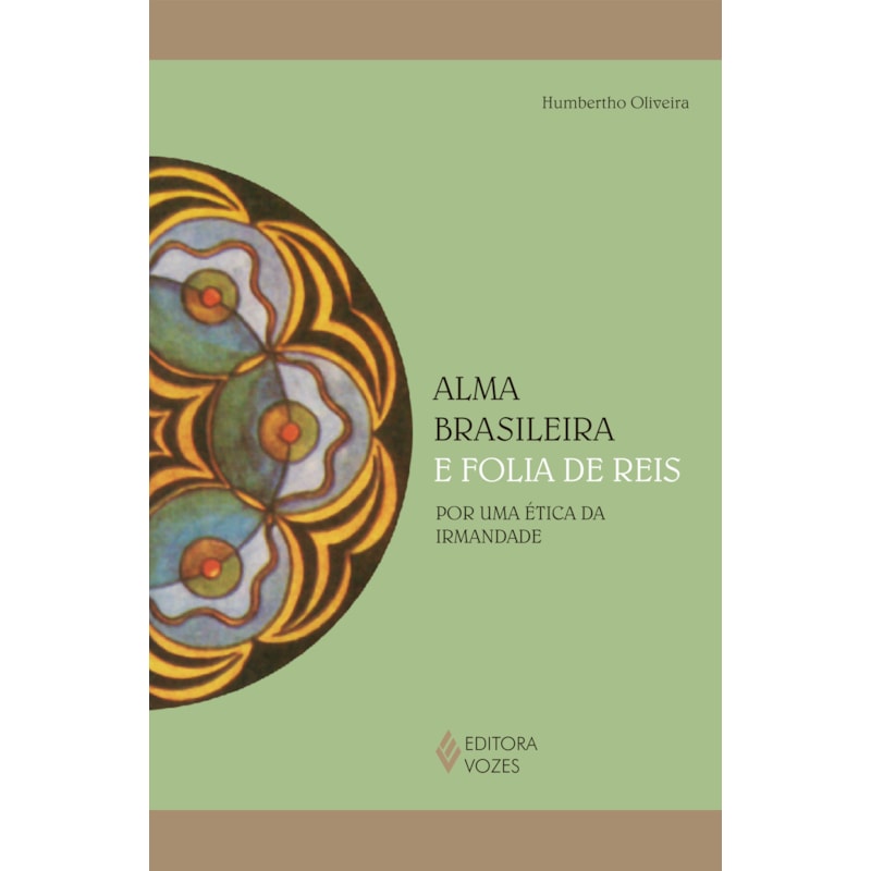 A ALMA BRASILEIRA E FOLIA DE REIS: POR UMA ÉTICA DA IRMANDADE