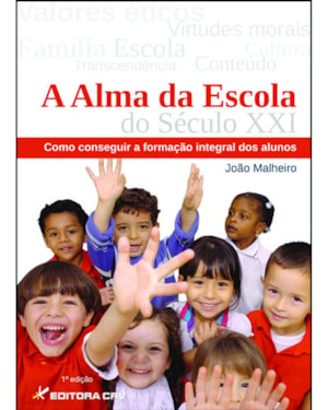 A ALMA DA ESCOLA DO SÉCULO XXI: COMO CONSEGUIR A FORMAÇÃO INTEGRAL DOS ALUNOS