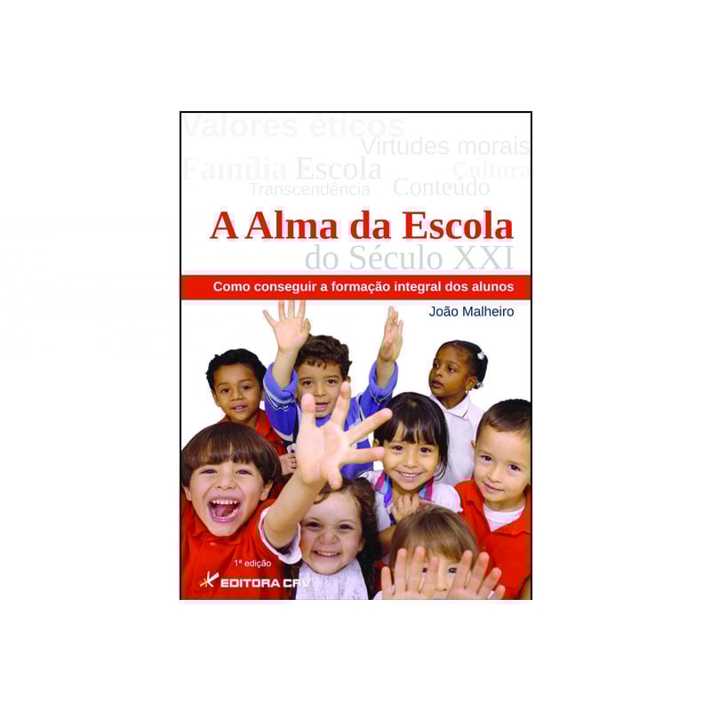A ALMA DA ESCOLA DO SÉCULO XXI: COMO CONSEGUIR A FORMAÇÃO INTEGRAL DOS ALUNOS