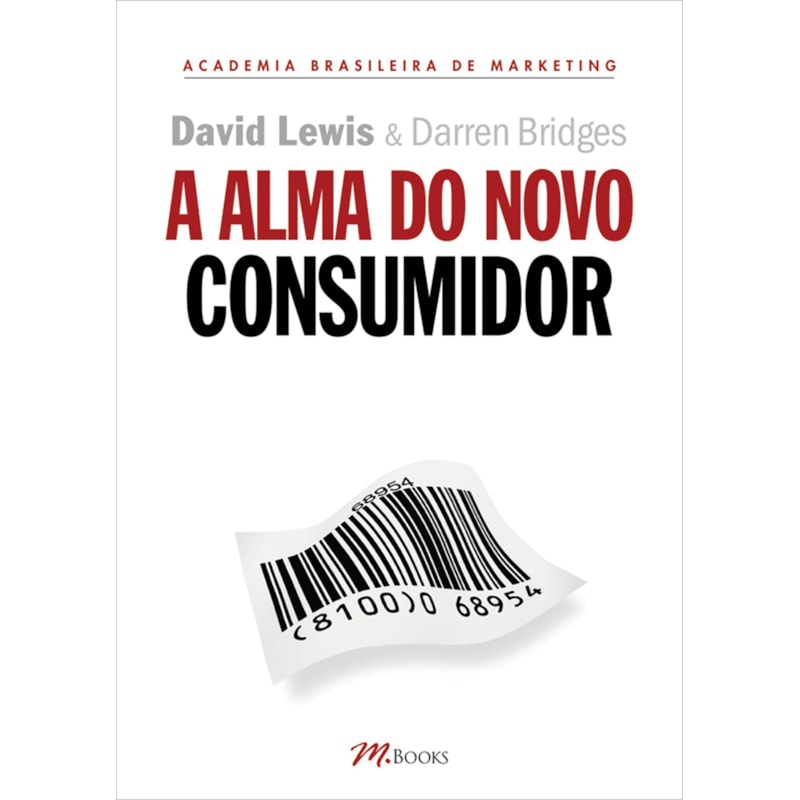 A alma do novo consumidor: ganhe a atenção, o tempo e a confiança dos novos consumidores ao controlar suas almas