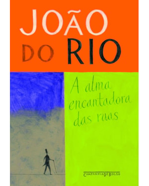 A ALMA ENCANTADORA DAS RUAS: CRÔNICAS