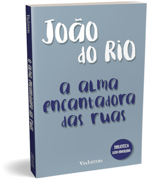 A ALMA ENCANTADORA DAS RUAS - JOÃO DO RIO